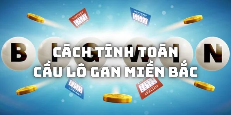 Cách tính toán cầu lô gan miền Bắc và đánh điểm tăng dần