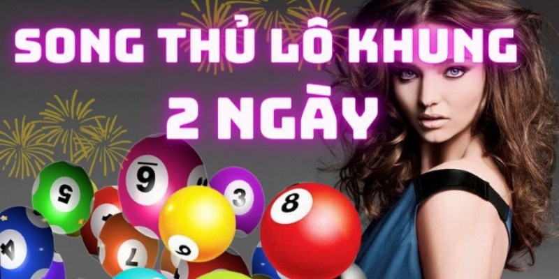 Giới thiệu phương pháp đánh song thủ lô khung 2 ngày