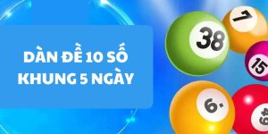 Dàn đề 10 số khung 5 ngày